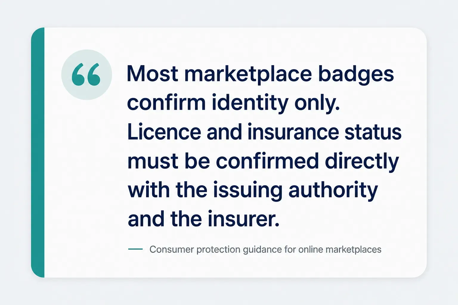 Key insight: Most marketplace badges confirm identity only. Licence and insurance status must be confirmed directly with…