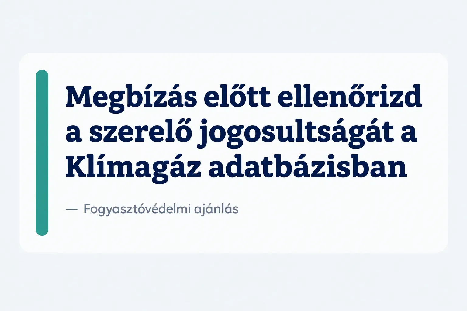 Key insight: Megbízás előtt ellenőrizd a szerelő jogosultságát a Klímagáz adatbázisban, Fogyasztóvédelmi ajánlás